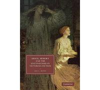 Shock, Memory and the Unconscious in Victorian Fiction: 69 (Cambridge Studies in Nineteenth-Century Literature and Culture, Series Number 69)