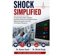 Shock Simplified: A Practical Guide to Septic, Cardiogenic, Hypovolemic, Obstructive, and Anaphylactic Shock: Diagnosis, Resuscitation, Critical Care, ... Management: 17 (Doctor Clinical Series)