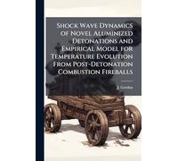 Shock Wave Dynamics of Novel Aluminized Detonations and Empirical Model for Temperature Evolution From Post-Detonation Combustion Fireballs