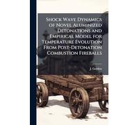 Shock Wave Dynamics of Novel Aluminized Detonations and Empirical Model for Temperature Evolution From Post-Detonation Combustion Fireballs