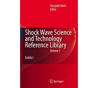 Shock Wave Science and Technology Reference Library, Vol. 2: Solids I (Shock Wave Science and Technology Reference Library, 2)