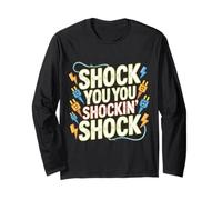 Shock You You Shockin' Shock Electri EL Puns - Long Sleeve T-Shirt
