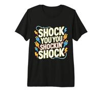 Shock You You Shockin' Shock Electri EL Puns - Premium T-Shirt