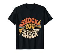 Shock You You Shockin' Shock Electri EL Puns |- T-Shirt