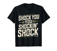 Shock You You Shockin' Shock Electri EL Puns |- T-Shirt