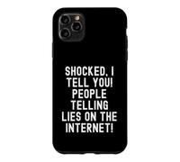 shocked i tell you people telling lies on the internet Witty Case for iPhone 11 Pro Max
