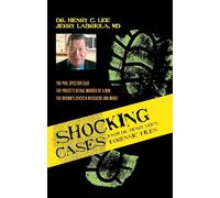Shocking Cases from Dr. Henry Lee's Forensic Files: The Phil Spector Case / the Priest's Ritual Murder of a Nun / the Brown's Chicken Massacre and More!