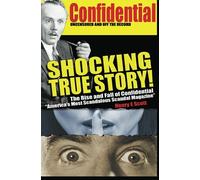 Shocking True Story: The Rise and Fall of Confidential, "America's Most Scandalous Scandal Magazine"