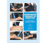 Shockwave Therapy In Practice: A Clinician's Handbook - From Mechanisms to Application in Musculoskeletal Practice