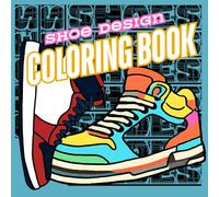 Shoe Design Coloring book: If you love shoes design your own and relax while doing it.