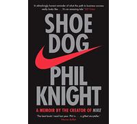 Shoe Dog: A Memoir by the Creator of NIKE