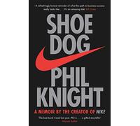 Shoe Dog: A Memoir by the Creator of NIKE