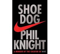 Shoe Dog: A Memoir by the Creator of NIKE by Phil Knight (2016-04-26)