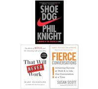 Shoe Dog, That Will Never Work & Fierce Conversations 3 Books Collection Set