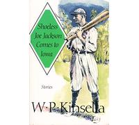 Shoeless Joe Jackson Comes to Iowa: Stories: Stories