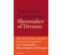 Shoemaker of Dreams: The Autobiography of Salvatore Ferragamo