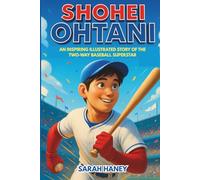 Shohei Ohtani: An Inspiring Illustrated Story of the Two-Way Baseball Superstar - From Japan to the Los Angeles Dodgers (Legends for Little Dreamers)