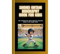 SHOHEI OHTANI BIOGRAPHY BOOK FOR KIDS: The Superstar Who Proves Dreams Really do Come True