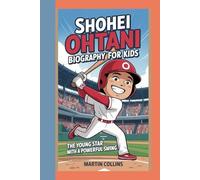 SHOHEI OHTANI BIOGRAPHY FOR KIDS: The Young Star With A Powerful Swing