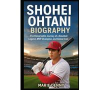 SHOHEI OHTANI BIOGRAPHY: The Remarkable Journey of a Baseball Legend, MVP Champion, and Global Icon