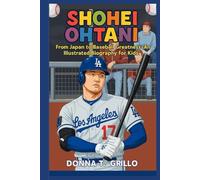 SHOHEI OHTANI: From Japan to Baseball Greatness - An Illustrated Biography for Kids