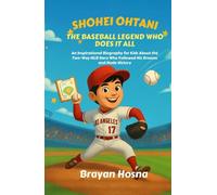Shohei Ohtani: The Baseball Legend Who Does It All: An Inspirational Biography for Kids About the Two Way MLB Hero Who Followed His Dreams and Made History (Inspirational Athlete Stories for Kids)