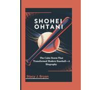 SHOHEI OHTANI: The Calm Storm That Transformed Modern Baseball-A Biography