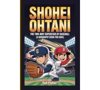 SHOHEI OHTANI: The Two-Way Superstar of Baseball (A Biography Book for Kids)
