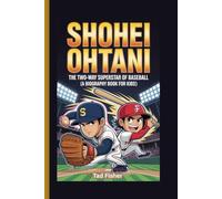 SHOHEI OHTANI: The Two-Way Superstar of Baseball (A Biography Book for Kids)