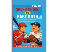 SHOHEI OHTANI VS. BABE RUTH: The Two-Way Legends Changed Baseball Forever (Sports Legends Face-Off Series)