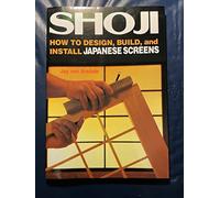 Shoji: How to Design, Build and Install Japanese Screens in Your Home