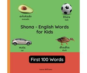 Shona - English Words for Toddlers - First 100 Words: Teach and Learn Shona For Kids and Beginners | Bilingual Picture Book with English Translations: 1 (Bilingual Books for Children (English-Shona))