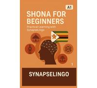 Shona for Beginners: Practical Learning with SynapseLingo (Learn Shona)