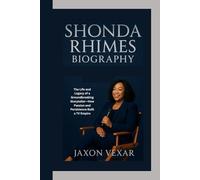 SHONDA RHIMES BIOGRAPHY: The Life and Legacy of a Groundbreaking Storyteller-How Passion and Persistence Built a TV Empire
