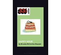 Shonen Knife's Happy Hour (33 1/3 Japan): Food, Gender, Rock and Roll