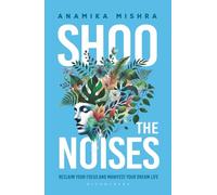 Shoo the Noises: Reclaim your Focus and Manifest your Dream Life
