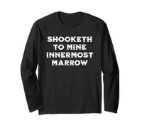 Shooketh to Mine Innermost Marrow, Fun Medieval Saying Long Sleeve T-Shirt