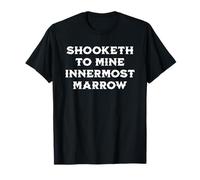 Shooketh to Mine Innermost Marrow, Fun Medieval Saying T-Shirt