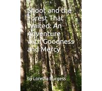 Shoot and the Forest That Waited: An Adventure with Goodness and Mercy