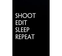 Shoot Edit Sleep Repeat: Blank Lined Notebook with Funny Quote On Cover for Parents, Coworkers,Workplace, Office, Teammates, School, Friends (Size 6"x9")