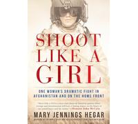 Shoot Like a Girl: One Woman's Dramatic Fight in Afghanistan and on the Home Front