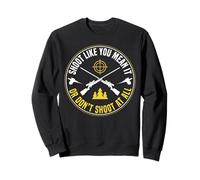 Shoot Like You Mean It Pheasant Hunting Sweatshirt