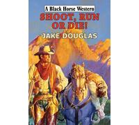 Shoot, Run, or Die (Black Horse Western)
