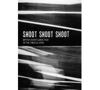 Shoot Shoot Shoot: British Avant-Garde Film of the 1960s & 1970s ( At The Academy / Little Dog For Roger / Shepherd's Bush / Hall / Dirty / Marvo Movie / Broadwalk / Fforest Bay II / Slides / Film No. 1 / Dresden Dynamo / Footsteps / Leadin