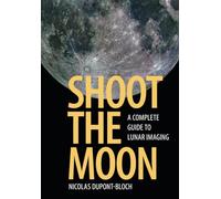Shoot the Moon: A Complete Guide to Lunar Imaging