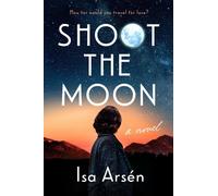 SHOOT THE MOON By Isa Arsen (Hardcover) (9780593543887)
