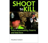 Shoot to Kill: Police Accountability, Firearms and Fatal Force