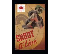 Shoot to Live: Presenting the Johnson Method of Musketry Coaching (Know Your Military Rifle!)
