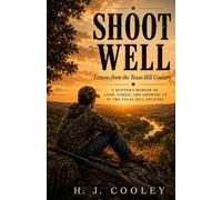 SHOOT WELL: LESSONS FROM THE TEXAS HILL COUNTRY