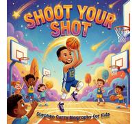 Shoot Your Shot: Stephen Curry Biography For Kids: Childrens books about self confidence and believing in yourself (Basketball Books For Kids)